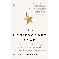 The Meritocracy Trap: How America's Foundational Myth Feeds Inequality, Dismantles the Middle Class, and Devours the… book cover