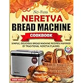 No-Fuss Neretva Bread Machine Cookbook: Simple, Delicious Bread Machine Recipes Inspired by Traditional Neretva Flavors