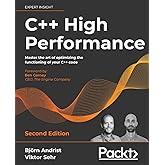 C++ High Performance, Second Edition: Master the art of optimizing the functioning of your C++ code