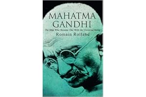 Mahatma Gandhi – The Man Who Became One With the Universal Being: Biography of the Famous Indian Leader