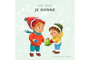 Avec Jésus, Je Donne: Un livre de Noël Chrétien pour enfants sur la véritable signification de cette période des fêtes et ses