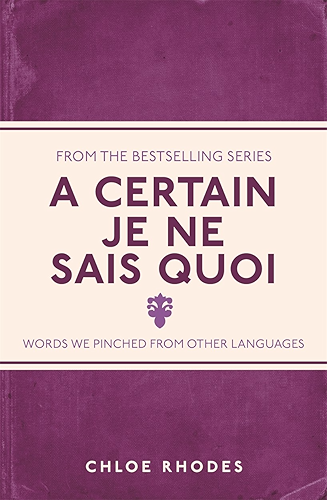 Download A Certain Je Ne Sais Quoi: Words We Pinched From Other Languages (I Used to Know That ...) (English Edition) PDF