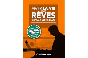 Vivez la vie de vos rêves grâce à votre blog 2.0: Entièrement mis à jour pour les années 2020 et au-delà (French Edition)