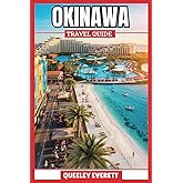OKINAWA TRAVEL GUIDE 2025: Discovering Okinawa’s Historic Sites, Hidden Spots, Local Experiences, and Island Wonders. (ADVENTURE COMPANION)