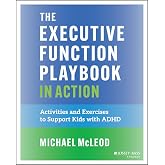 The Executive Function Playbook in Action: Activities and Exercises to Support Kids with ADHD