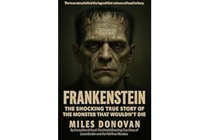 Frankenstein: The Shocking True Story of the Monster That Wouldn't Die