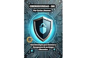 CIBERSEGURIDAD - 360: Guía Estratégica para Contener y Recuperarse de un Ataque Cibernético (Spanish Edition)