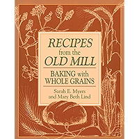 Recipes from the Old Mill: Backing With Whole Grains book cover Recipes from the Old Mill: Backing With Whole Grains book cover