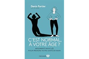 C'est normal, à votre âge ?: Arguments musclés pour prendre votre santé en main (NON CLASSE) (French Edition)