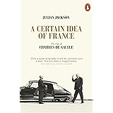A Certain Idea of france The Life of Charles de Gaulle (paperback) /anglais