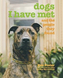 The Dogs Who Found Me What I Ve Learned From Pets Who Were Left Behind Foster Ken 9781493017676 Amazon Com Books
