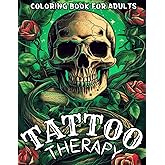 Tattoo Therapy Coloring Book For Adults: Beautiful Tattoo Illustrations Traditional Vintage Old School and Modern Tattoo Designs for Relaxation Anti-Stress and Creativity
