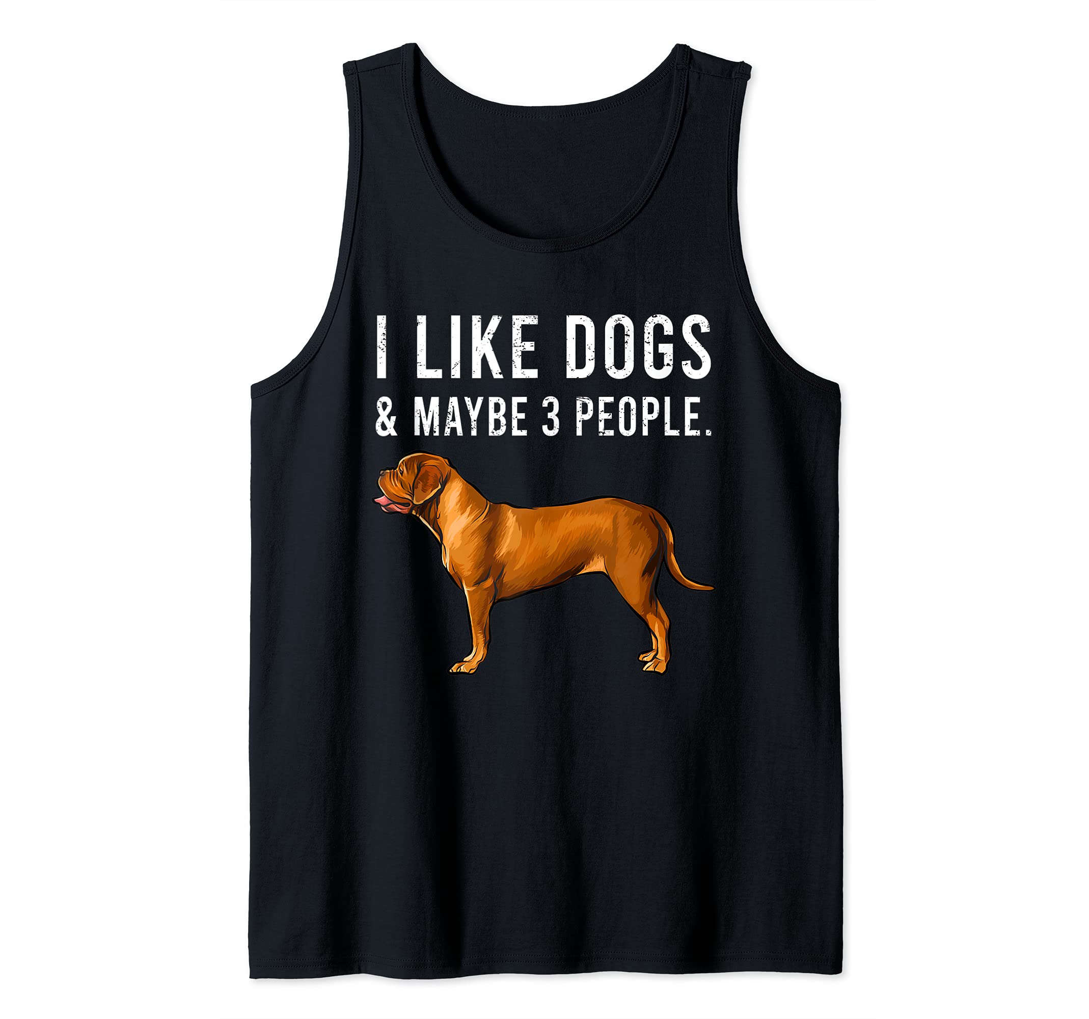 Funny I Like Dogues de Bordeaux Dogs And Maybe 3 People Tank Top