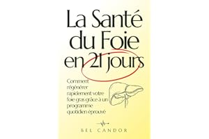 La Santé du Foie en 21 Jours: Comment régénérer rapidement votre foie gras grâce à un programme quotidien éprouvé (régime pou