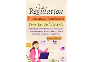 La Régulation Émotionnelle Compétences Pour Les Adolescents: Activités De TCC Et De TCD Pour Aider Les Adolescents À Contrôle