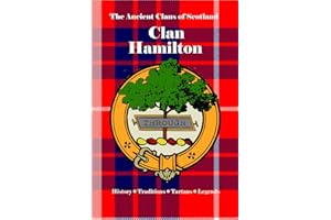 Clan Hamilton: A Concise History of Scotland’s Hamilton Line of Castles, Conflict, and Court