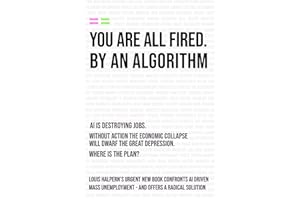 YOU ARE ALL FIRED BY AN ALGORITHM: THE COALESCENCE – A WORLD WITHOUT JOBS