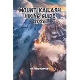 MOUNT KAILASH HIKING GUIDE 2026: A Journey Through the Kailash Kora, High-Altitude Landscapes, and Ancient Pilgrimage Traditions
