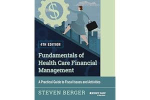 Fundamentals of Health Care Financial Management: A Practical Guide to Fiscal Issues and Activities, 4th Edition (Jossey-Bass Public Health)