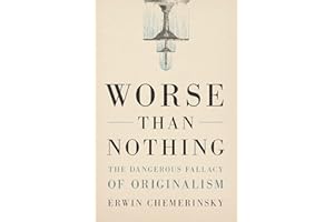 Worse Than Nothing: The Dangerous Fallacy of Originalism