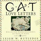 Cat Love Letters: Collected Correspondence of Cats in Love by 
