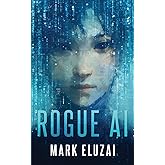 Rogue AI: The exciting new dystopian sci-fi thriller from Mark Eluzai