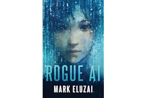 Rogue AI: The exciting new dystopian sci-fi thriller from Mark Eluzai