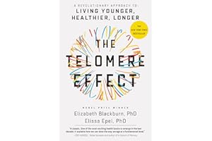 The Telomere Effect: A Revolutionary Approach to Living Younger, Healthier, Longer