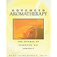 Advanced Aromatherapy: The Science of Essential Oil Therapy