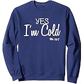 Yes I'm Cold Me 24 7 Funny Quote Sweatshirt