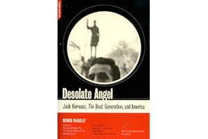 Desolate Angel: Jack Kerouac, The Beat Generation, And America