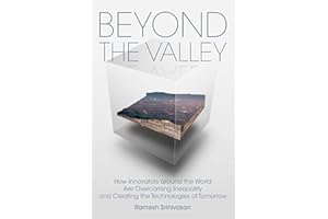 Beyond the Valley: How Innovators around the World are Overcoming Inequality and Creating the Technologies of Tomorrow (Mit Press)
