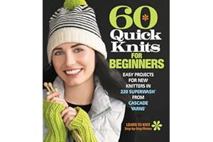 60 Quick Knits for Beginners: Easy Projects for New Knitters in 220 Superwash® from Cascade Yarns® (60 Quick Knits Collection)