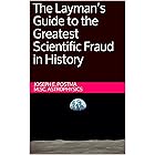 The Layman’s Guide to the Greatest Scientific Fraud in History