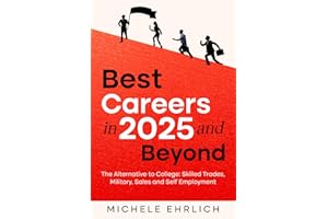 Best Careers in 2025 and Beyond: The Alternative to College: Skilled Trades, Military, Sales and Self Employment