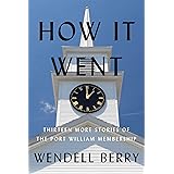 How It Went: Thirteen More Stories of the Port William Membership