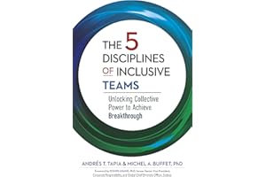 The 5 Disciplines of Inclusive Teams: Unlocking Collective Power to Achieve Breakthrough (The Five Inclusive Disciplines Seri