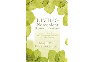 Living Nonviolent Communication: Practical Tools to Connect and Communicate Skillfully in Every Situation