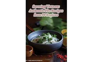 Savoring Vietnam: Authentic Pho Recipes from 98 Regions