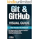 Git &amp; GitHub Visual Guide: The Hands-On Manual for Complete Beginners to Master Version Control and Remote Coding Collaboration (Digital Skill Development Series by D-Libro (2025))
