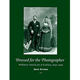 Dressed for the Photographer: Ordinary Americans and Fashion, 1840-1900
