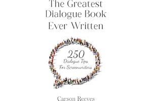 The Greatest Dialogue Book Ever Written: 250 Dialogue Tips for Screenwriters