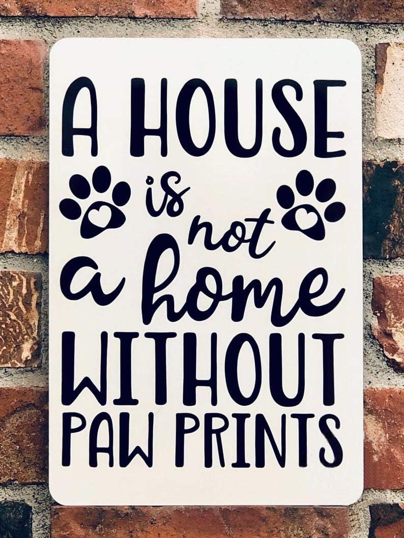 A House Is Not A Home Without Paw Prints Metal Sign Metal Wall Art Dog Lover Gift Pet Parent Present Love My Dogs Fur Baby Yard Garden Novelty Funny Posters Store Metal Signs Art Wall Decor 8x12 Inch
