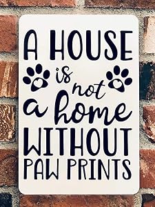 A House Is Not A Home Without Paw Prints Metal Sign Metal Wall Art Dog Lover Gift Pet Parent Present Love My Dogs Fur Baby Yard Garden Novelty Funny Posters Store Metal Signs Art Wall Decor 8x12 Inch