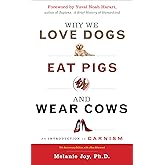 Why We Love Dogs, Eat Pigs, and Wear Cows: An Introduction to Carnism, 10th Anniversary Edition