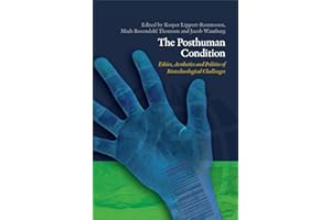 The Posthuman Condition: Ethics, Aesthetics and Politics of Biotechnological Challenges