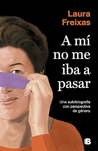 Download A mí no me iba a pasar: Una autobiografía con perspectiva de género (Spanish Edition) PDF
