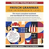 French Grammar for Intermediate Level: The most complete textbook and workbook for French learners
