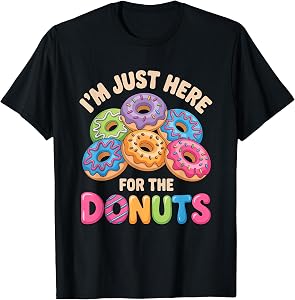 Im Just Here for The Donuts Fun Saying Quote Humor Donut Day T-Shirt