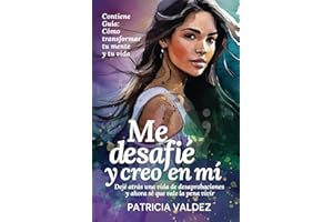 Me desafié y creo en mí: Con importantes herramientas dejé atrás una vida de desaprobaciones y ahora sé que vale la pena vivir (Spanish Edition)